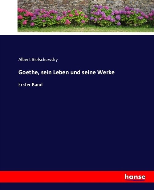 Goethe, sein Leben und seine Werke: Erster Band (Paperback)