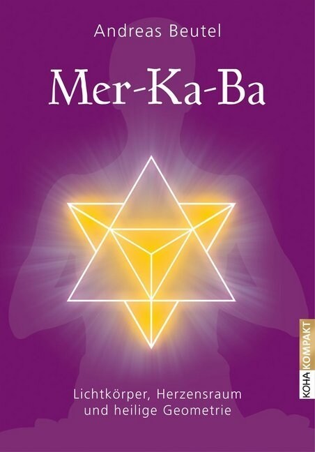Mer-Ka-Ba - Lichtkorper, Herzensraum und heilige Geometrie (Paperback)