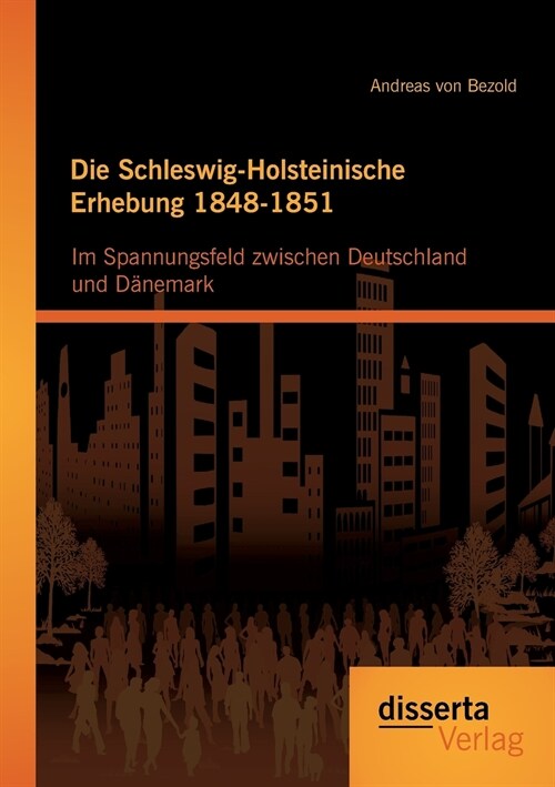 Die Schleswig-Holsteinische Erhebung 1848-1851: Im Spannungsfeld zwischen Deutschland und D?emark (Paperback)