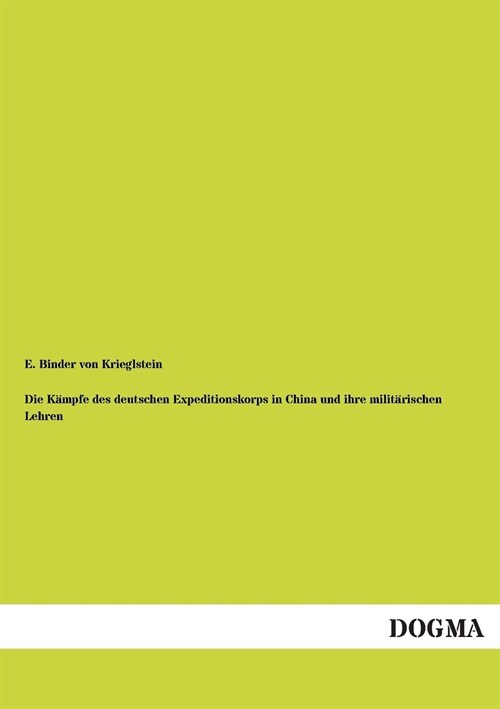 Die K?pfe Des Deutschen Expeditionskorps in China Und Ihre Milit?ischen Lehren (Paperback)