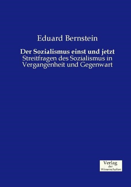 Der Sozialismus einst und jetzt: Streitfragen des Sozialismus in Vergangenheit und Gegenwart (Paperback)