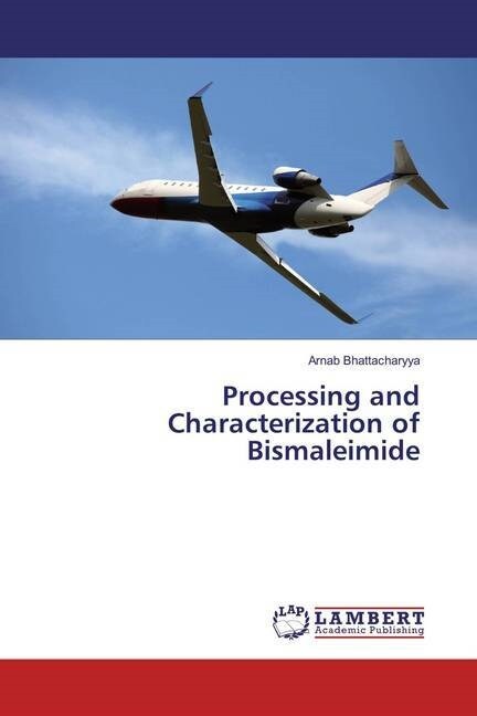Processing and Characterization of Bismaleimide (Paperback)