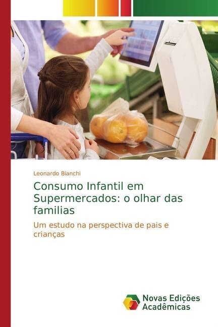 Consumo Infantil em Supermercados: o olhar das familias (Paperback)