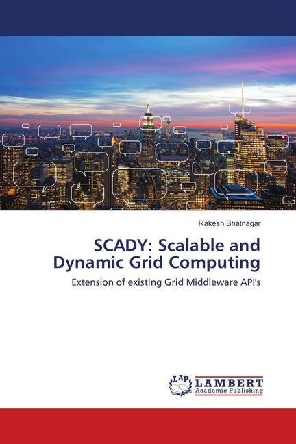 SCADY: Scalable and Dynamic Grid Computing (Paperback)