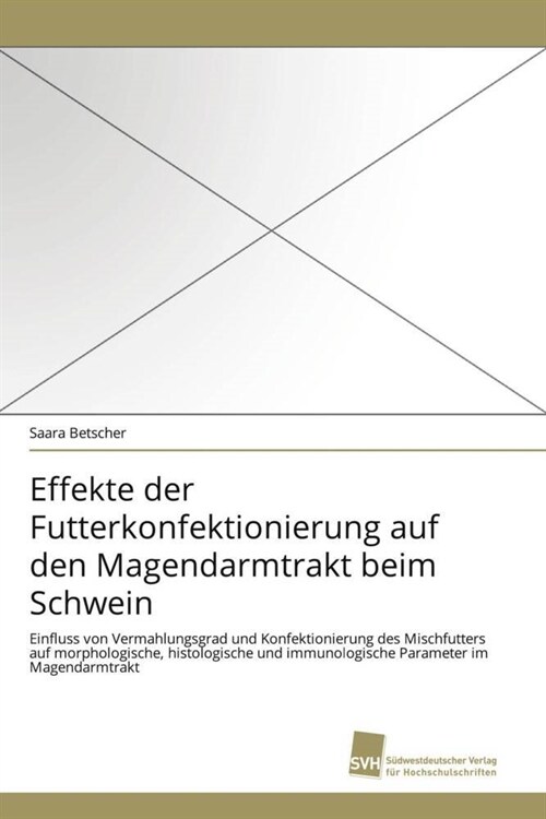 Effekte der Futterkonfektionierung auf den Magendarmtrakt beim Schwein (Paperback)