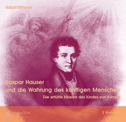 Kaspar Hauser und die Wahrung des kunftigen Menschen, 1 Audio-CD (CD-Audio)
