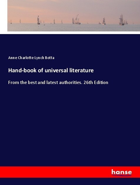 Hand-book of universal literature: From the best and latest authorities. 26th Edition (Paperback)