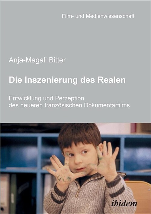 Die Inszenierung des Realen. Entwicklung und Perzeption des neueren franz?ischen Dokumentarfilms. (Paperback)