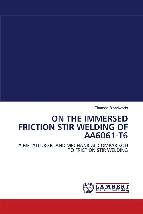 ON THE IMMERSED FRICTION STIR WELDING OF AA6061-T6 (Paperback)