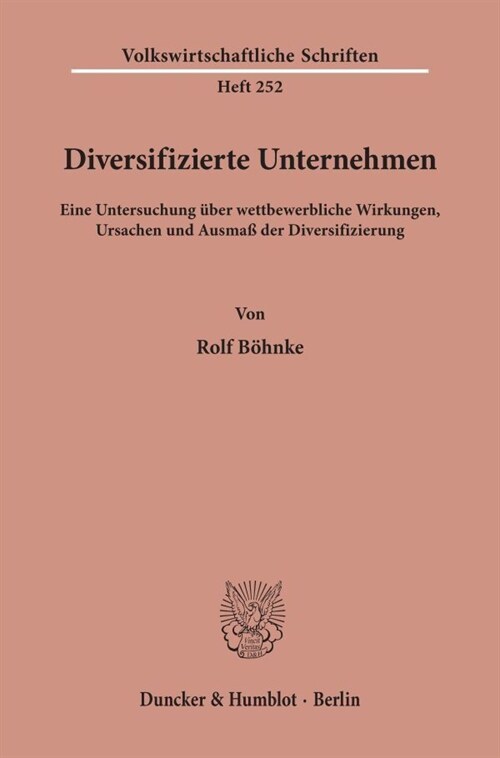 Diversifizierte Unternehmen: Eine Untersuchung Uber Wettbewerbliche Wirkungen, Ursachen Und Ausmass Der Diversifizierung (Paperback)