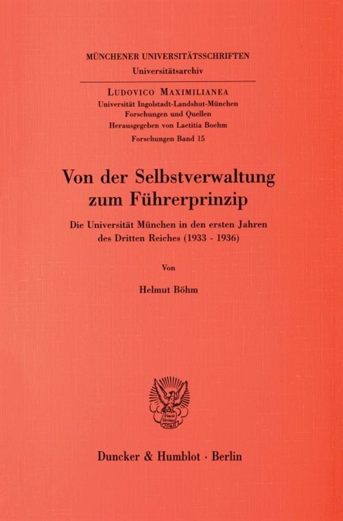Von Der Selbstverwaltung Zum Fuhrerprinzip: Die Universitat Munchen in Den Ersten Jahren Des Dritten Reiches (1933 - 1936) (Paperback)