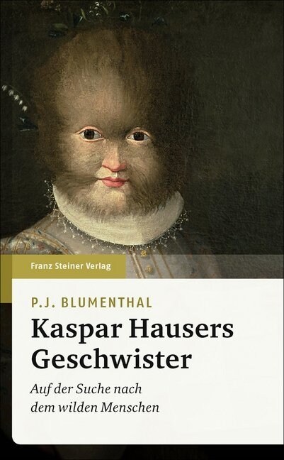 Kaspar Hausers Geschwister: Auf Der Suche Nach Dem Wilden Menschen (Hardcover, 2, 2., Uberarbeite)