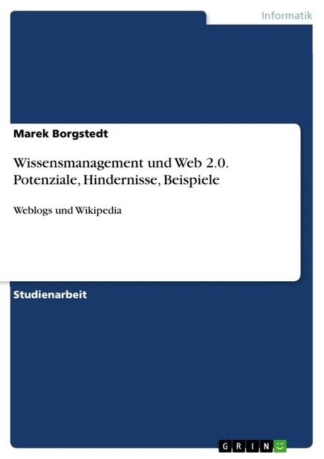 Wissensmanagement und Web 2.0. Potenziale, Hindernisse, Beispiele: Weblogs und Wikipedia (Paperback)