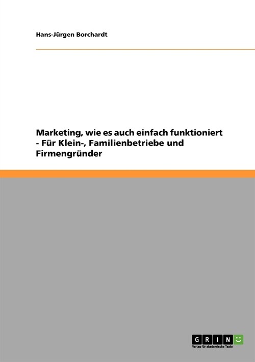 Marketing Einfach Und Kompakt. Fur Kleinunternehmen, Familienbetriebe Und Firmengrunder (Paperback)