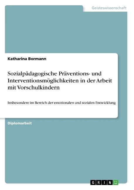 Sozialp?agogische Pr?entions- und Interventionsm?lichkeiten in der Arbeit mit Vorschulkindern: Insbesondere im Bereich der emotionalen und sozialen (Paperback)