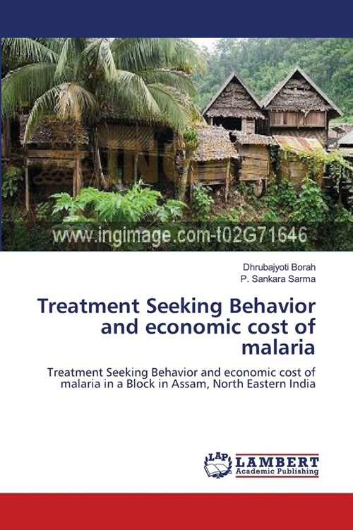 Treatment Seeking Behavior and economic cost of malaria (Paperback)