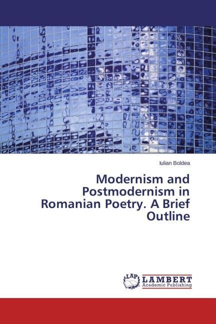 Modernism and Postmodernism in Romanian Poetry. A Brief Outline (Paperback)