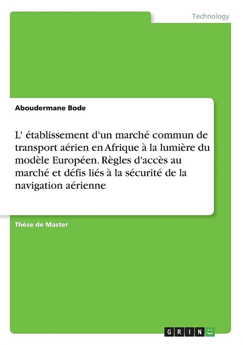 L ?ablissement dun march?commun de transport a?ien en Afrique ?la lumi?e du mod?e Europ?n. R?les dacc? au march?et d?is li? ?la s?uri (Paperback)