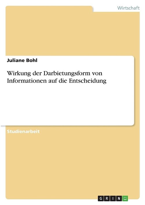 Wirkung der Darbietungsform von Informationen auf die Entscheidung (Paperback)