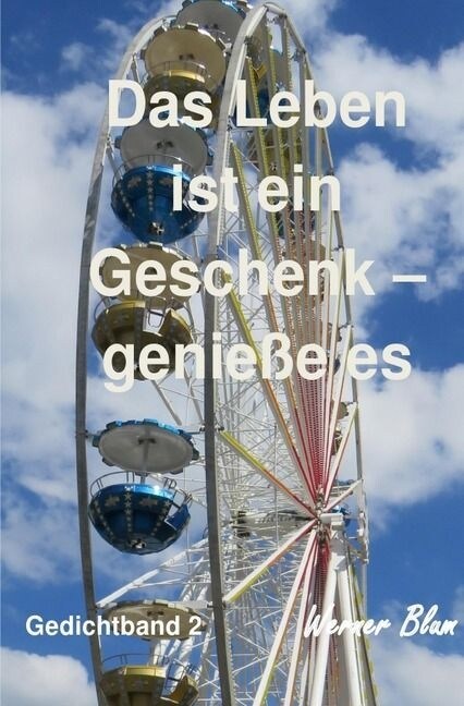 Gedichte Band 2 - Das Leben ist ein Geschenk - Genieße es bewusst (Paperback)