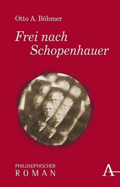 Frei Nach Schopenhauer: Philosophischer Roman (Hardcover)