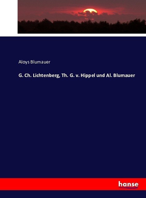 G. Ch. Lichtenberg, Th. G. v. Hippel und Al. Blumauer (Paperback)