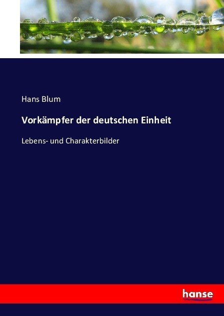 Vork?pfer der deutschen Einheit: Lebens- und Charakterbilder (Paperback)