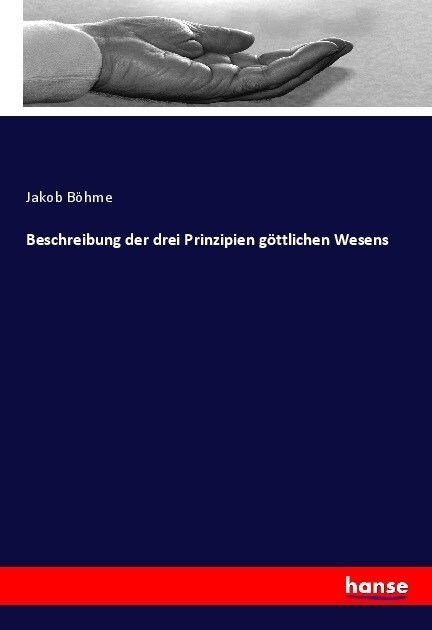 Beschreibung der drei Prinzipien g?tlichen Wesens (Paperback)