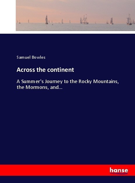 Across the continent: A Summers Journey to the Rocky Mountains, the Mormons, and... (Paperback)