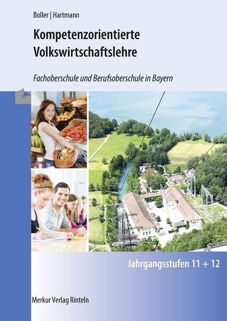 Kompetenzorientierte Volkswirtschaftslehre - Fachoberschule und Berufsoberschule in Bayern - Jahrgangsstufen 11 und 12 (Paperback)