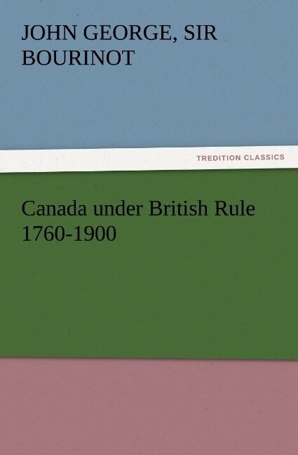 Canada under British Rule 1760-1900 (Paperback)