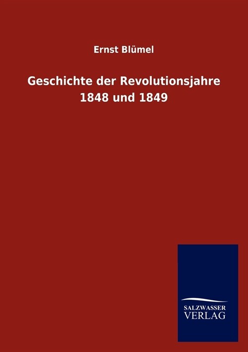 Geschichte der Revolutionsjahre 1848 und 1849 (Paperback)
