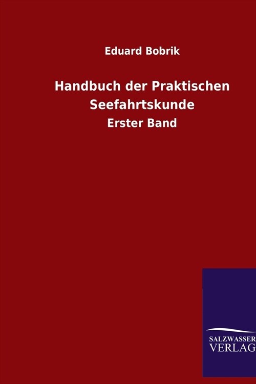 Handbuch der Praktischen Seefahrtskunde: Erster Band (Paperback)