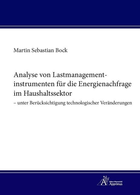 Analyse von Lastmanagementinstrumenten fur die Energienachfrage im Haushaltssektor - unter Berucksichtigung technologischer Veranderungen (Paperback)