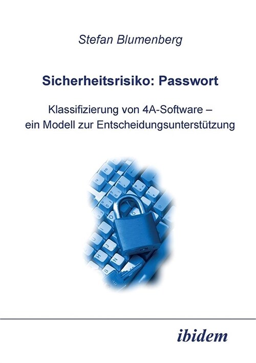 Sicherheitsrisiko: Passwort. Klassifizierung von 4A-Software - ein Modell zur Entscheidungsunterst?zung (Paperback)