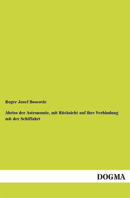 Abriss Der Astronomie, Mit R?ksicht Auf Ihre Verbindung Mit Der Schiffahrt (Paperback)