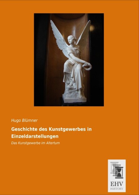 Geschichte des Kunstgewerbes in Einzeldarstellungen: Das Kunstgewerbe im Altertum (Paperback)