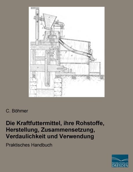 Die Kraftfuttermittel, ihre Rohstoffe, Herstellung, Zusammensetzung, Verdaulichkeit und Verwendung (Paperback)