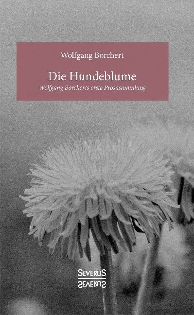 Die Hundeblume: Wolfgang Borcherts erste Prosasammlung (Paperback)