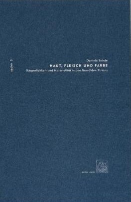 Haut, Fleisch Und Farbe - Korperlichkeit Und Materialitat in Den Gemalden Tizians (Paperback)