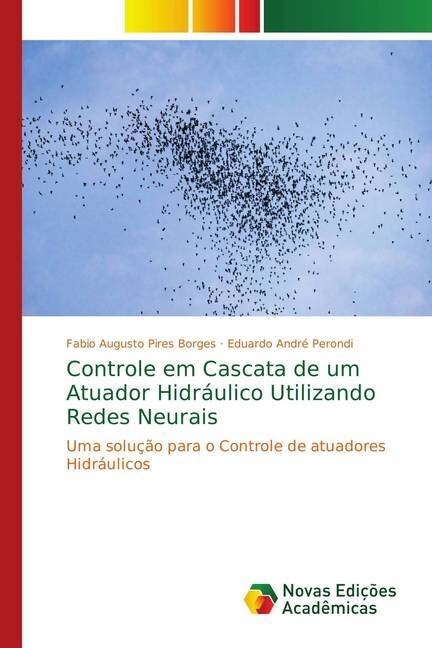 Controle em Cascata de um Atuador Hidr?lico Utilizando Redes Neurais (Paperback)