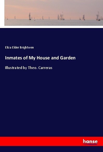 Inmates of My House and Garden: Illustrated by Theo. Carreras (Paperback)