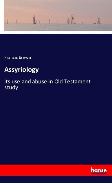 Assyriology: its use and abuse in Old Testament study (Paperback)