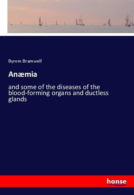 An?ia: and some of the diseases of the blood-forming organs and ductless glands (Paperback)