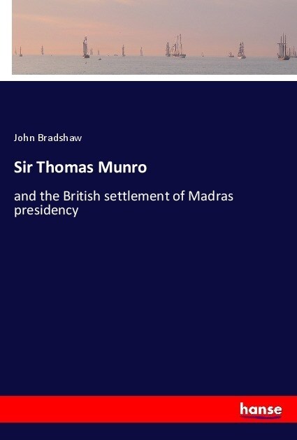 Sir Thomas Munro: and the British settlement of Madras presidency (Paperback)