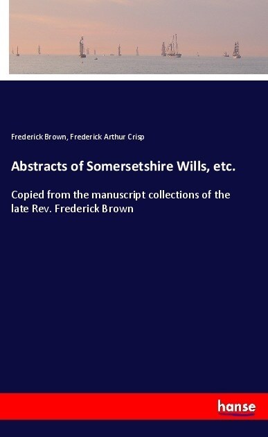 Abstracts of Somersetshire Wills, etc. (Paperback)