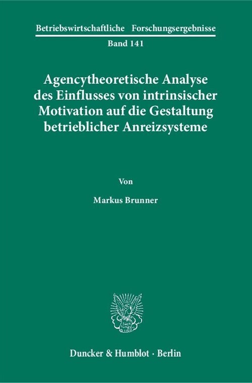 Agencytheoretische Analyse Des Einflusses Von Intrinsischer Motivation Auf Die Gestaltung Betrieblicher Anreizsysteme (Paperback)