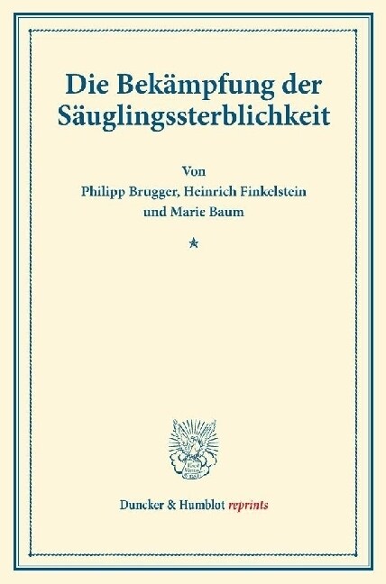 Die Bekampfung Der Sauglingssterblichkeit: (Schriften Des Deutschen Vereins Fur Armenpflege Und Wohltatigkeit 74) (Paperback)