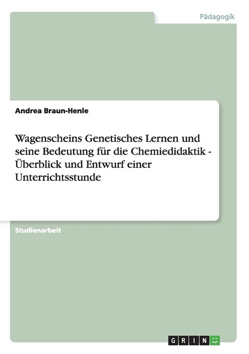 Wagenscheins Genetisches Lernen und seine Bedeutung f? die Chemiedidaktik: ?erblick und Entwurf einer Unterrichtsstunde (Paperback)