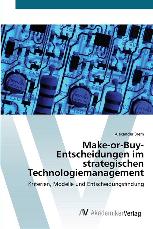 Make-or-Buy-Entscheidungen im strategischen Technologiemanagement (Paperback)